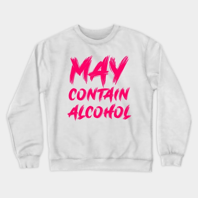 May contain alcohol Crewneck Sweatshirt by colorsplash